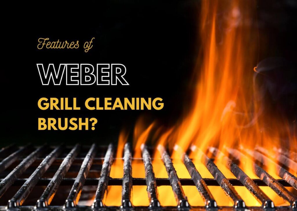 What are the Features of Weber Grill Cleaning Brush