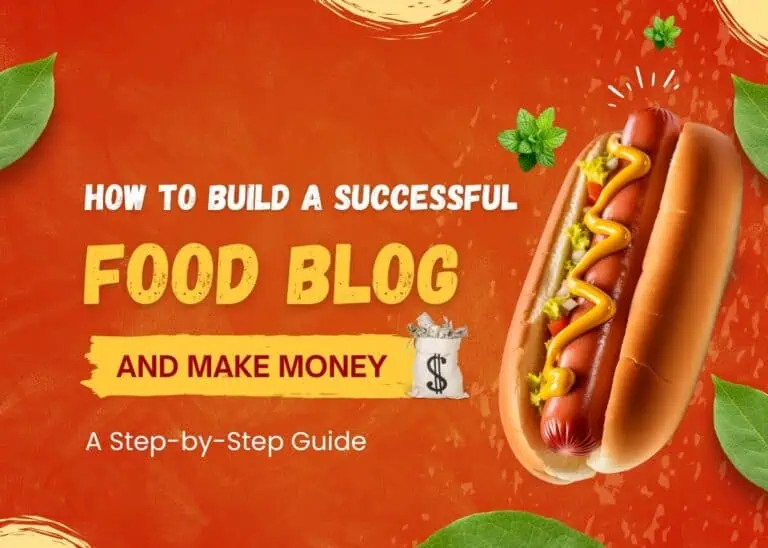 How to Build a Successful Food Blog and Make Money - A Step-by-Step Guide