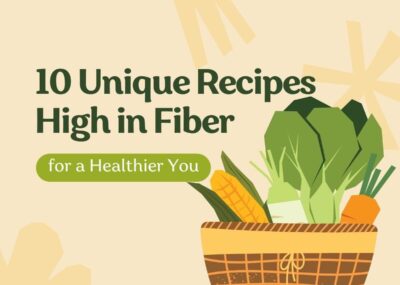 10 Unique Recipes High in Fiber for a Healthier You