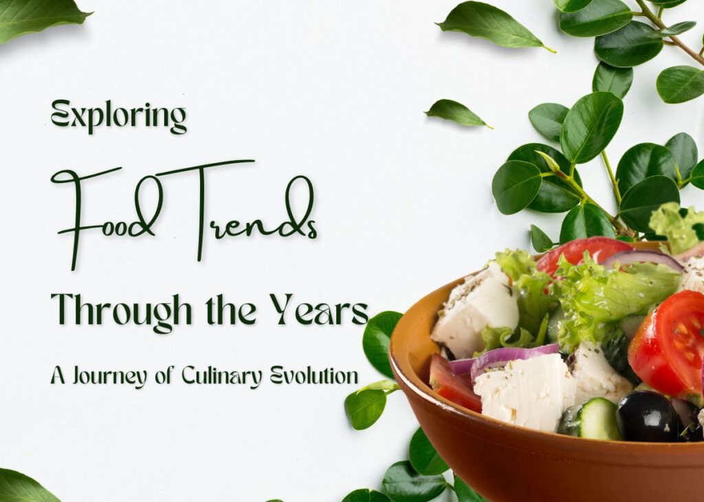 Exploring Food Trends Through the Years - A Journey of Culinary Evolution