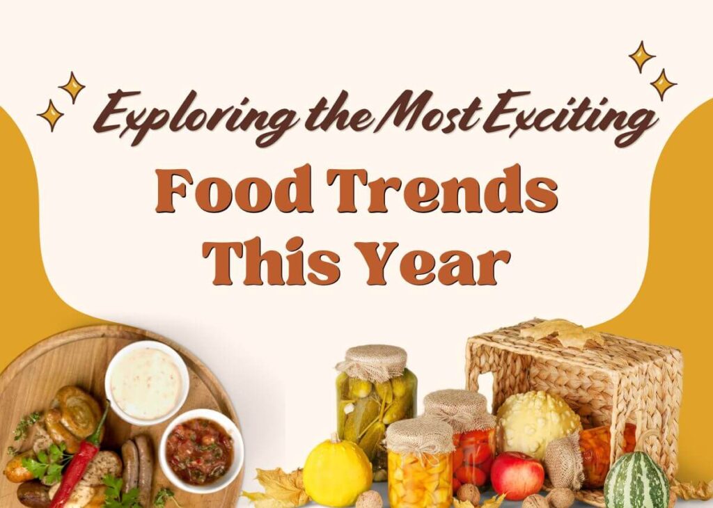 Exploring the Most Exciting Food Trends This Year