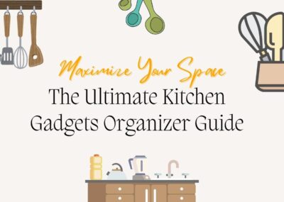 Maximize Your Space: The Ultimate Kitchen Gadgets Organizer Guide