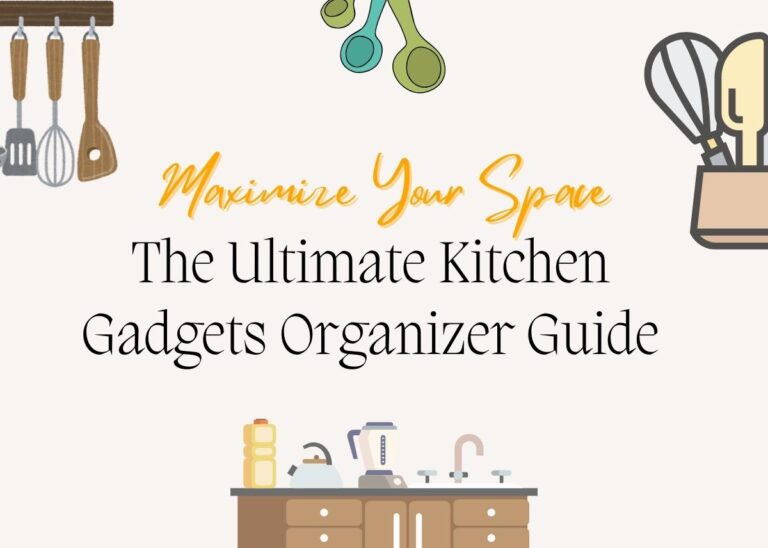 Maximize Your Space: The Ultimate Kitchen Gadgets Organizer Guide