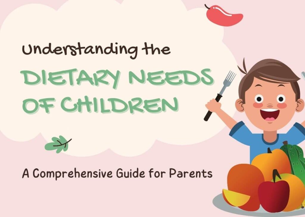 Understanding the Dietary Needs of Children - A Comprehensive Guide for Parents