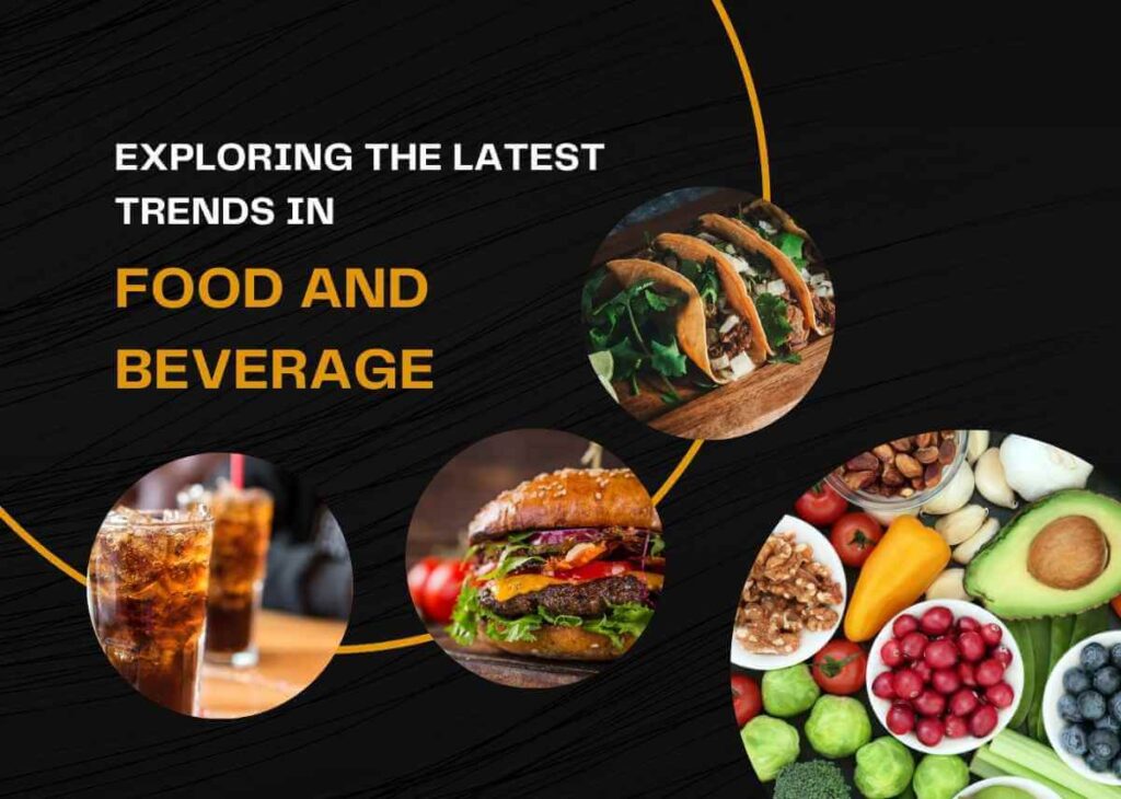 Exploring the Latest Trends in Food and Beverage