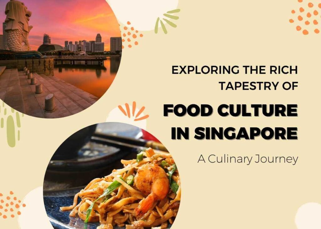 Exploring the Rich Tapestry of Food Culture in Singapore - A Culinary Journey