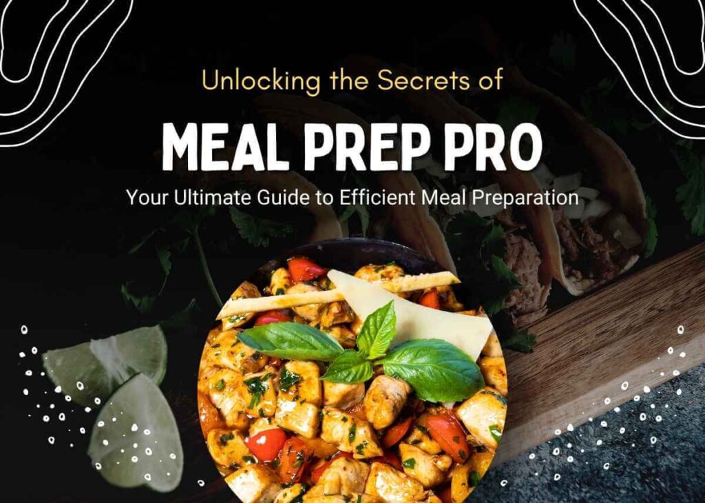 Unlocking the Secrets of Meal Prep Pro - Your Ultimate Guide to Efficient Meal Preparation