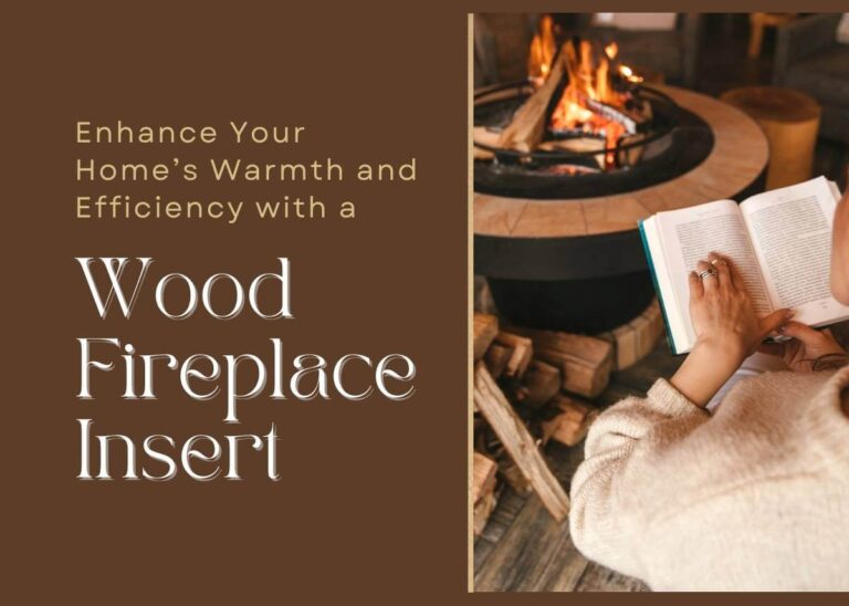 Enhance Your Home’s Warmth and Efficiency with a Wood Fireplace Insert