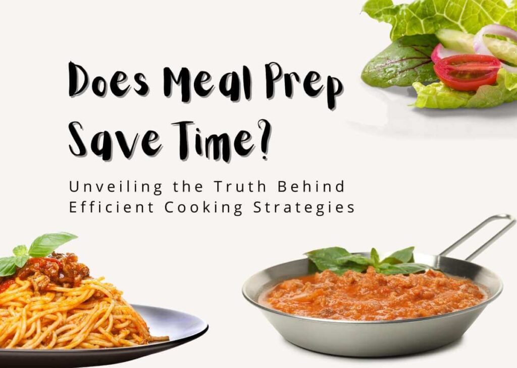 Does Meal Prep Save Time? Unveiling the Truth Behind Efficient Cooking Strategies