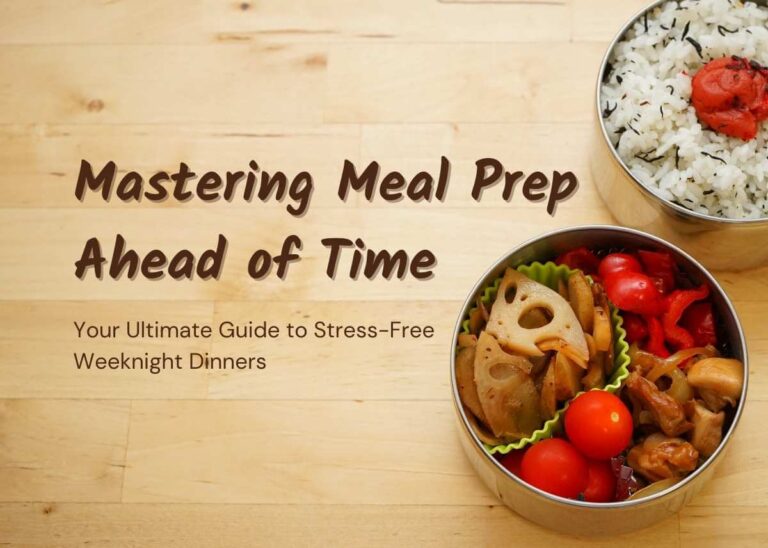 Mastering Meal Prep Ahead of Time - Your Ultimate Guide to Stress-Free Weeknight Dinners