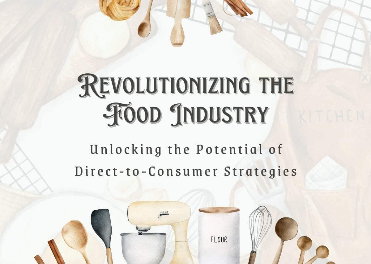 Revolutionizing the Food Industry: Unlocking the Potential of Direct-to-Consumer Strategies