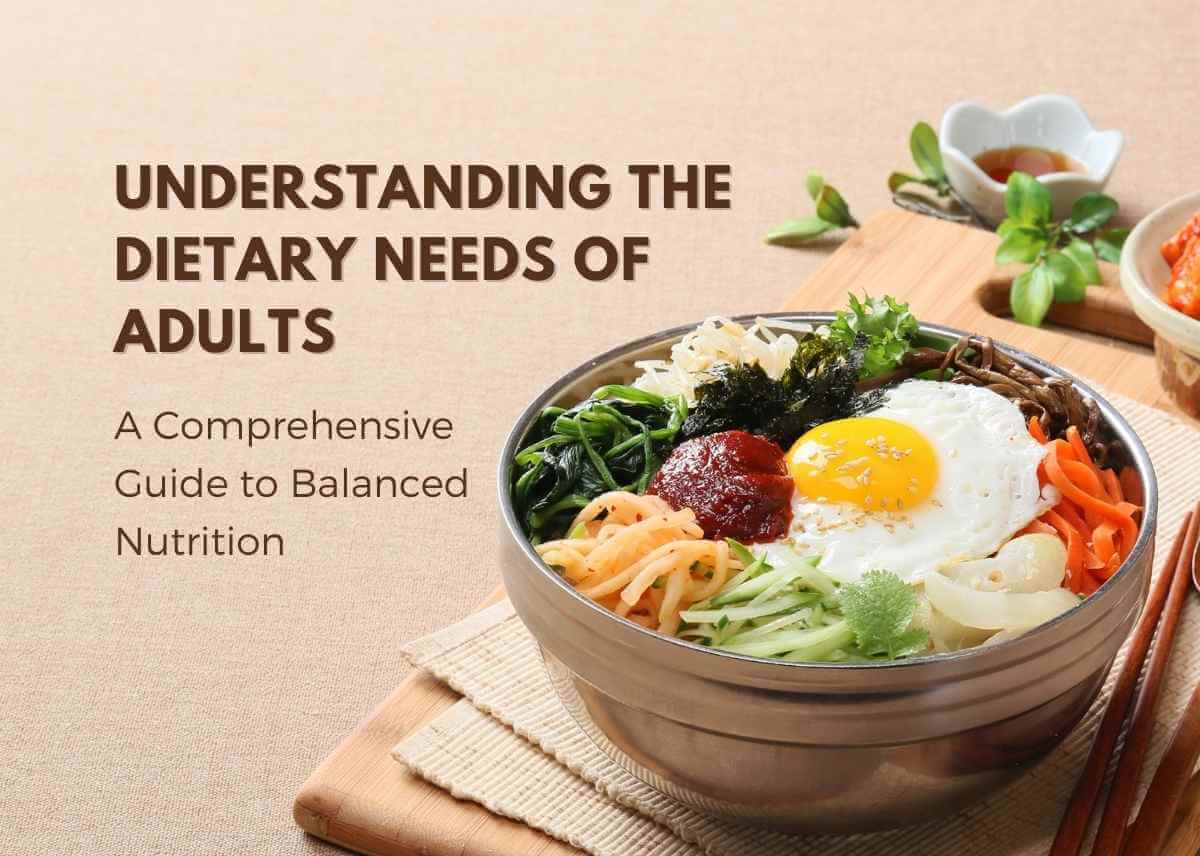 Understanding the Dietary Needs of Adults: A Comprehensive Guide to Balanced Nutrition - Plattershare - Recipes, food stories and food lovers
