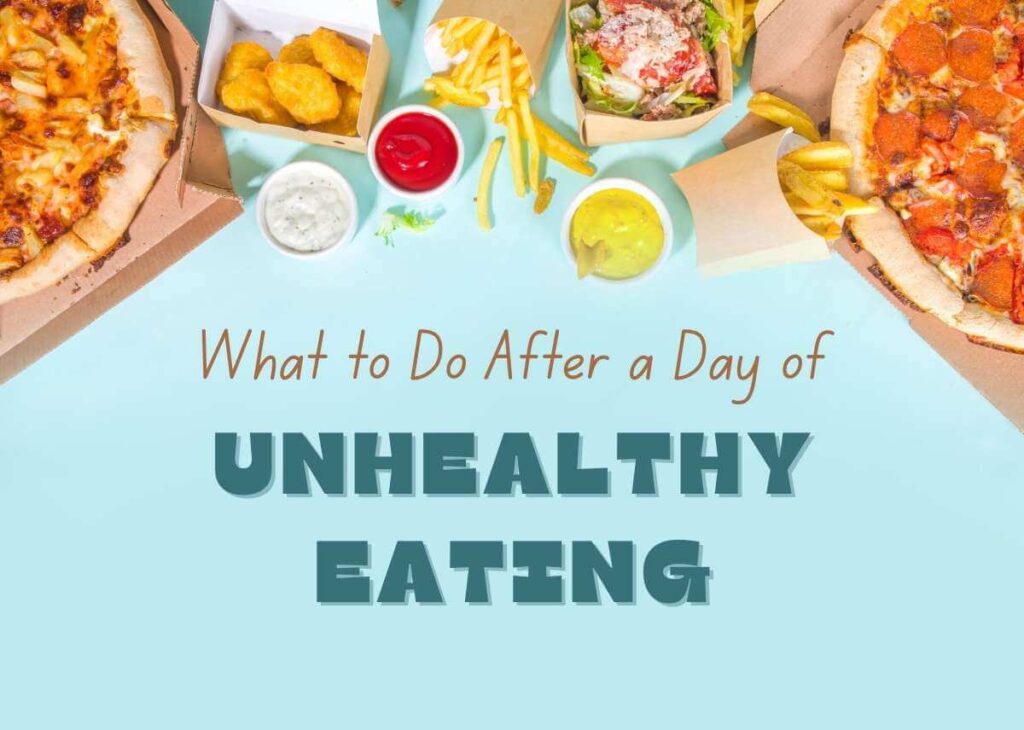 What to Do After a Day of Unhealthy Eating