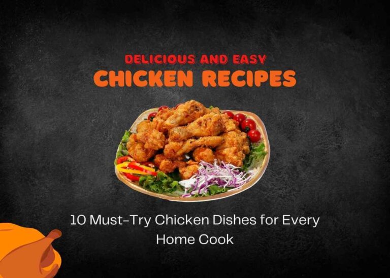 Delicious and Easy Chicken Recipes: 10 Must-Try Chicken Dishes for Every Home Cook