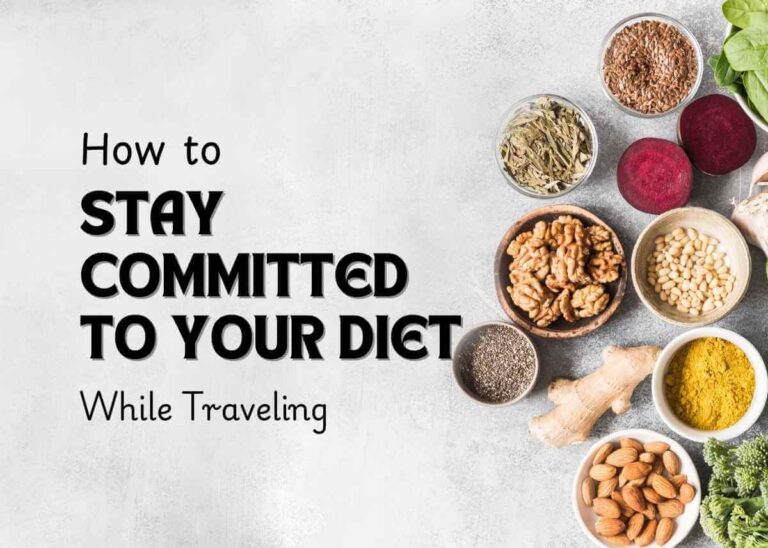 How to Stay Committed to Your Diet While Traveling c