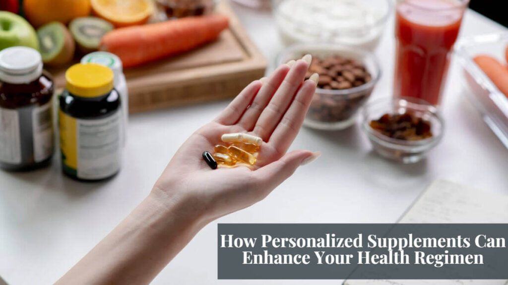 Personalized Supplements: How They Can Transform Your Health Routine
