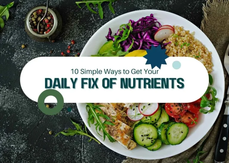 10 Simple Ways to Get Your Daily Fix of Nutrients