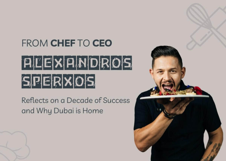 From Chef to CEO: Alexandros Sperxos Reflects on a Decade of Success and Why Dubai is Home