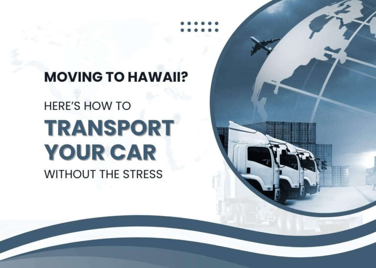 Moving to Hawaii? Here’s How to Transport Your Car Without the Stress