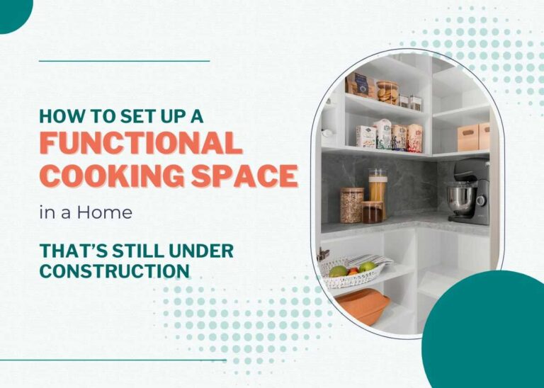 How to Set Up a Functional Cooking Space in a Home That’s Still Under Construction
